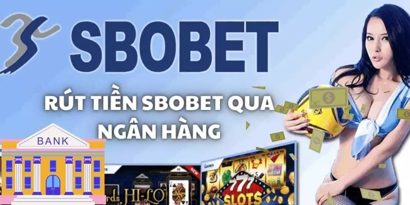 Chia sẻ phương thức rút tiền Sbobet qua ngân hàng
